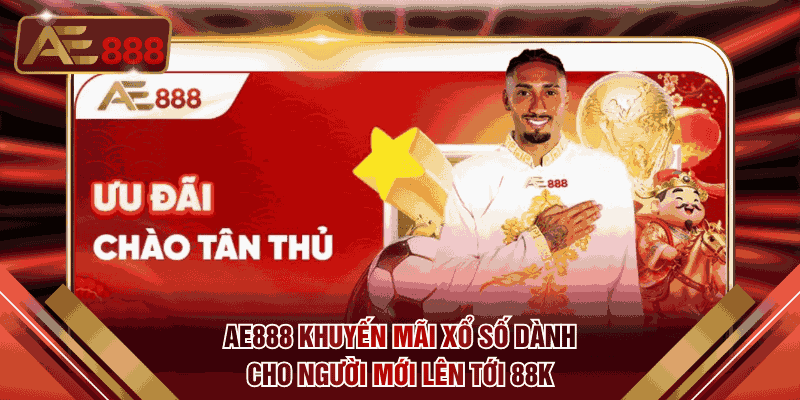 AE888 khuyến mãi xổ số dành cho người mới lên tới 88k