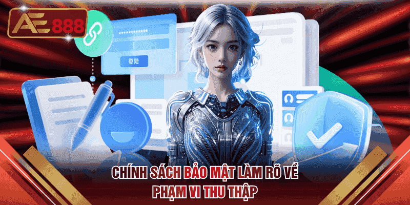 Chính sách bảo mật làm rõ về phạm vi thu thập